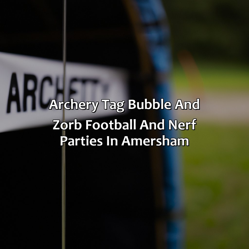 Archery Tag, Bubble and Zorb Football, and Nerf Parties in Amersham,