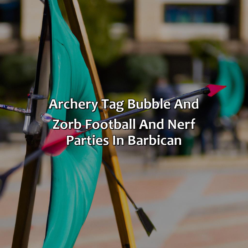 Archery Tag, Bubble and Zorb Football, and Nerf Parties in Barbican,
