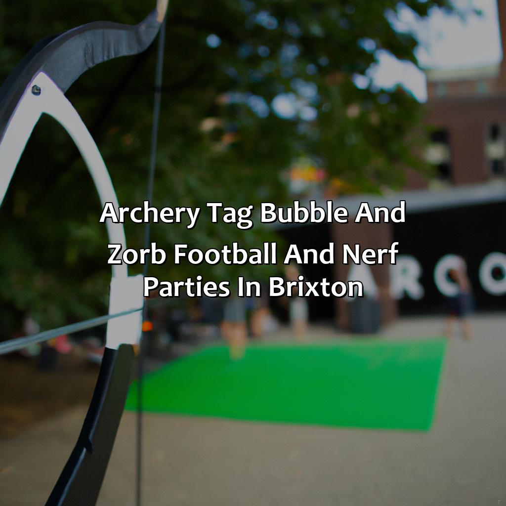 Archery Tag, Bubble and Zorb Football, and Nerf Parties in Brixton,