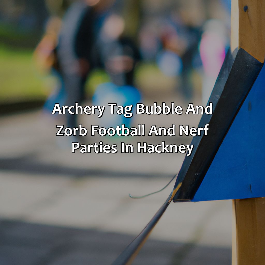 Archery Tag, Bubble and Zorb Football, and Nerf Parties in Hackney,