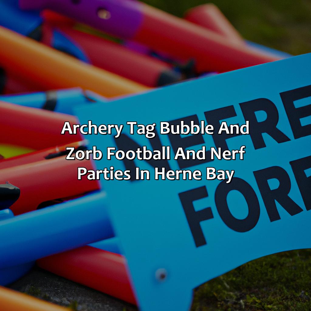Archery Tag, Bubble and Zorb Football, and Nerf Parties in Herne Bay,
