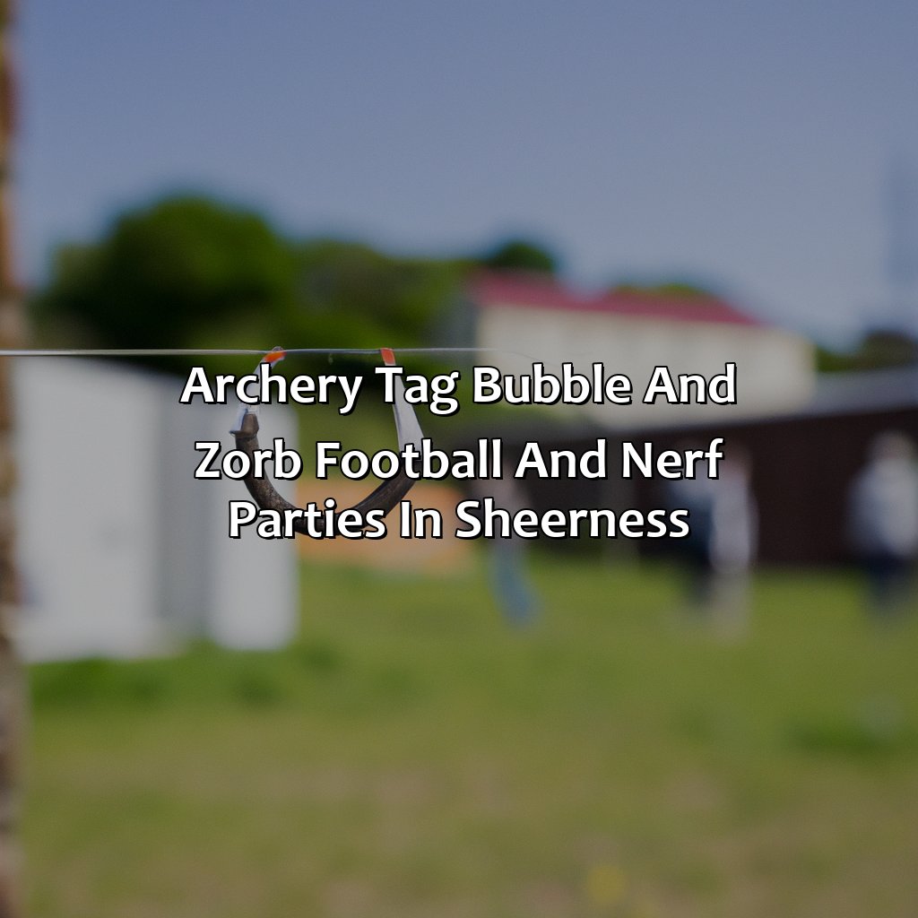 Archery Tag, Bubble and Zorb Football, and Nerf Parties in Sheerness,