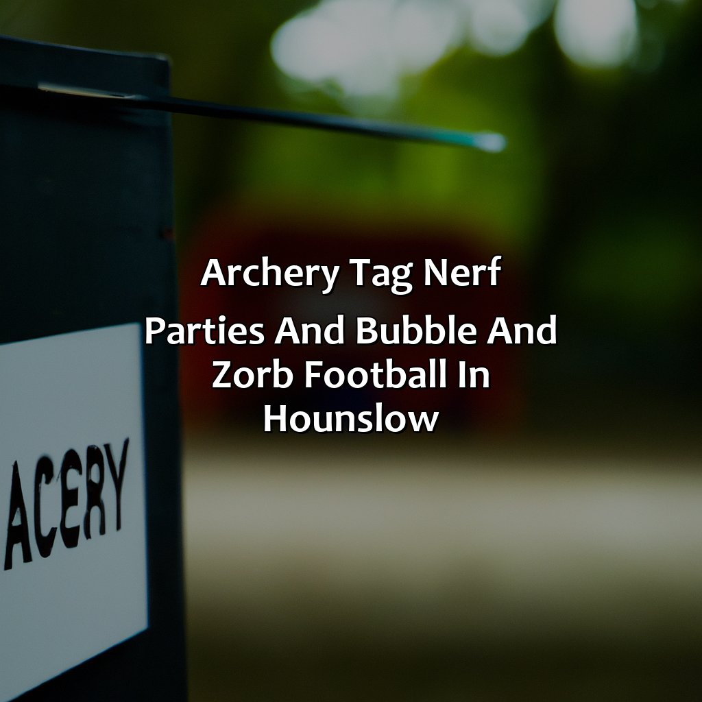 Archery Tag, Nerf Parties, and Bubble and Zorb Football in Hounslow,