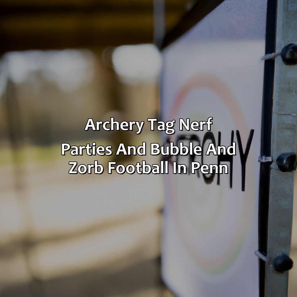 Archery Tag, Nerf Parties, and Bubble and Zorb Football in Penn,
