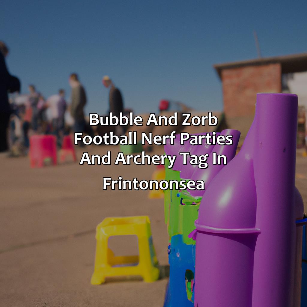 Bubble and Zorb Football, Nerf Parties, and Archery Tag in Frinton-on-Sea,