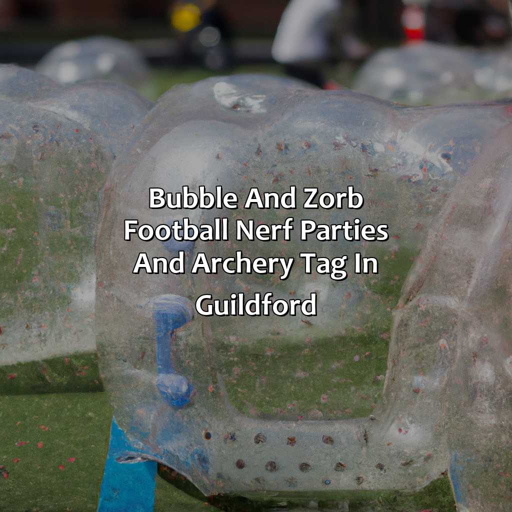 Bubble and Zorb Football, Nerf Parties, and Archery Tag in Guildford,