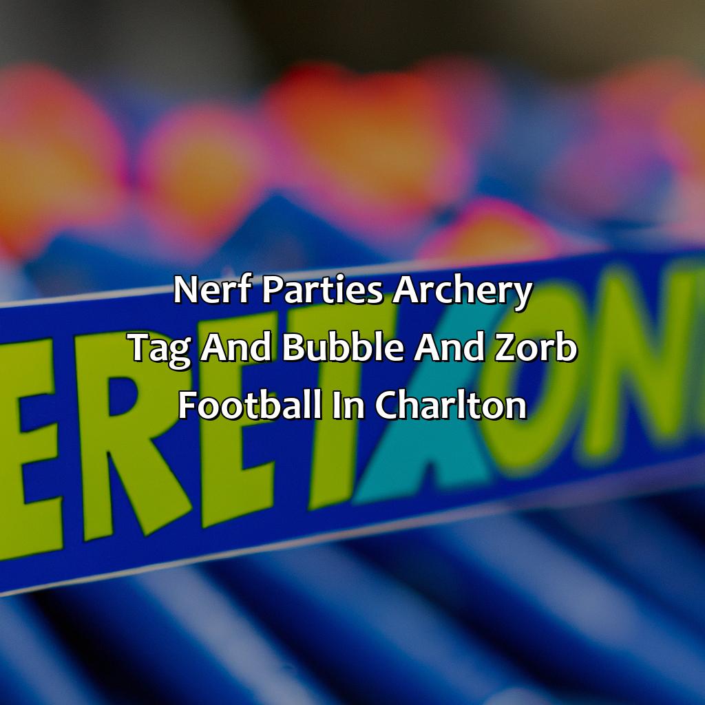 Nerf Parties, Archery Tag, and Bubble and Zorb Football in Charlton,