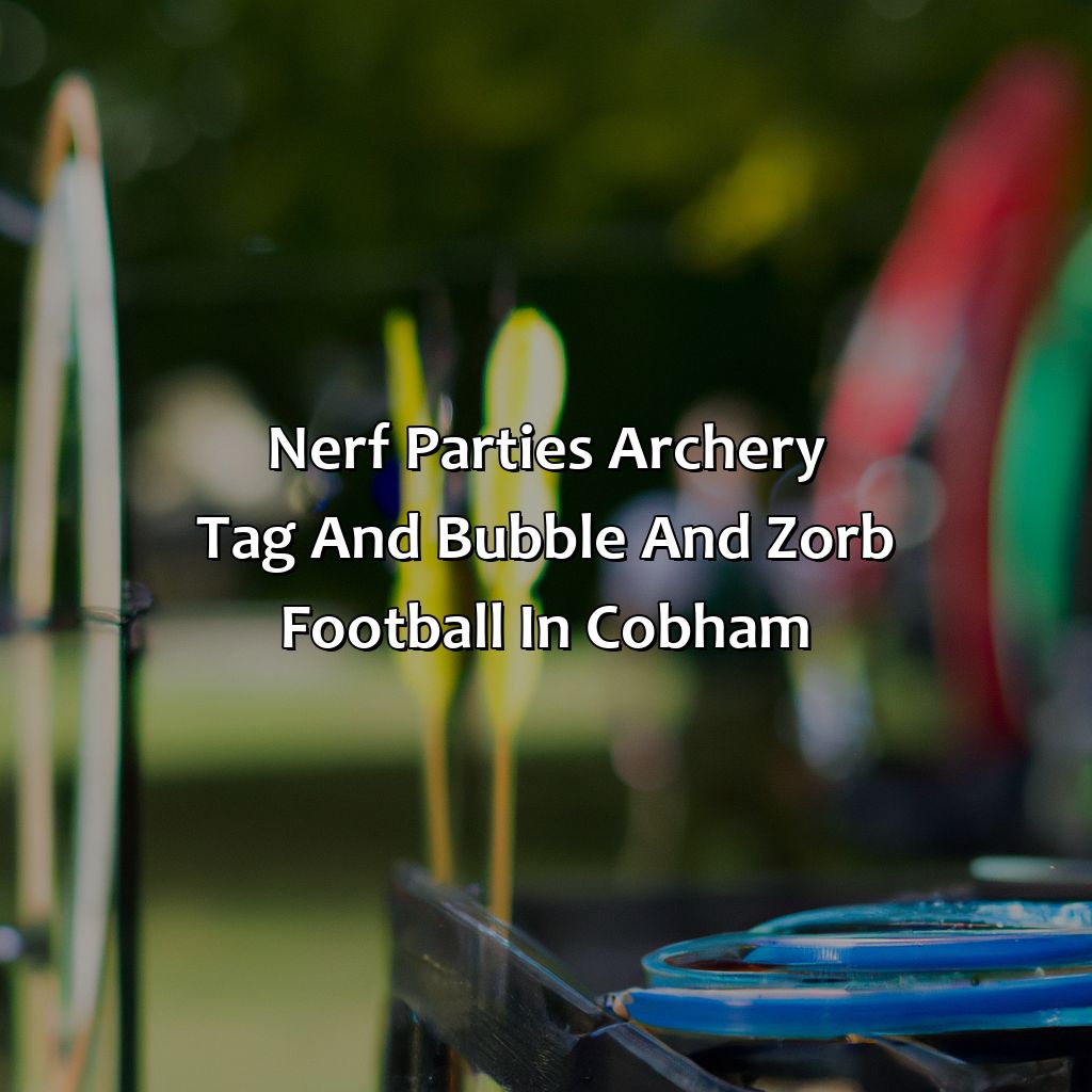 Nerf Parties, Archery Tag, and Bubble and Zorb Football in Cobham,