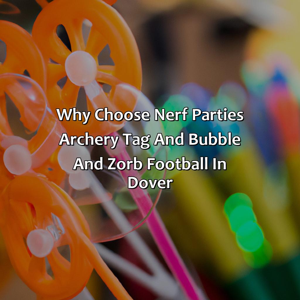 Why Choose Nerf Parties, Archery Tag, And Bubble And Zorb Football In Dover  - Nerf Parties, Archery Tag, And Bubble And Zorb Football In Dover, 