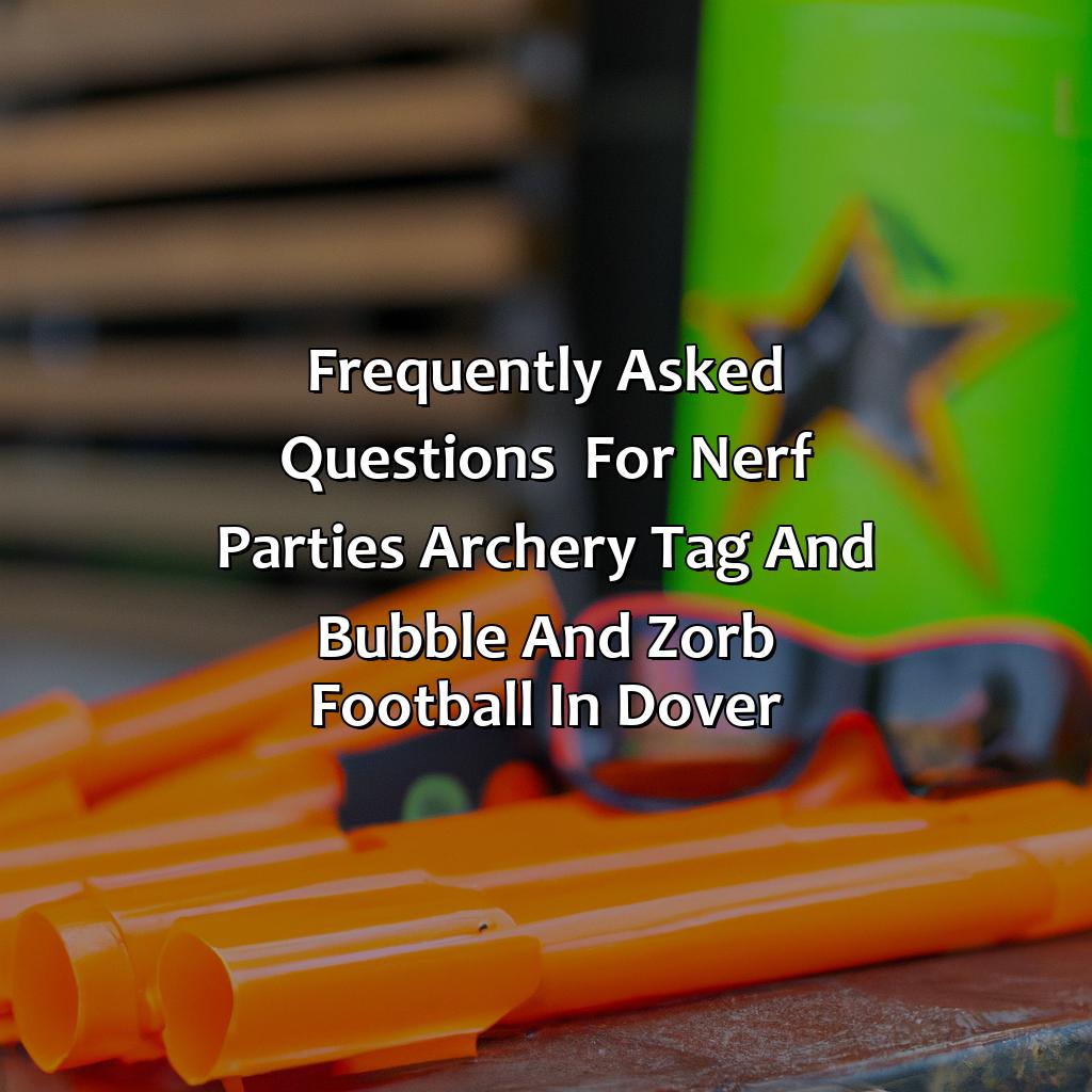 Frequently Asked Questions  For Nerf Parties, Archery Tag, And Bubble And Zorb Football In Dover  - Nerf Parties, Archery Tag, And Bubble And Zorb Football In Dover, 