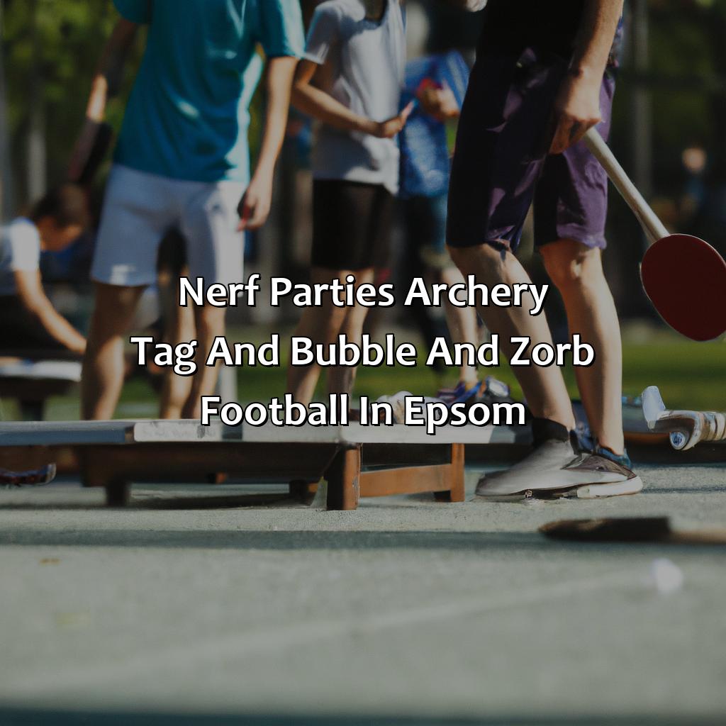 Nerf Parties, Archery Tag, and Bubble and Zorb Football in Epsom,