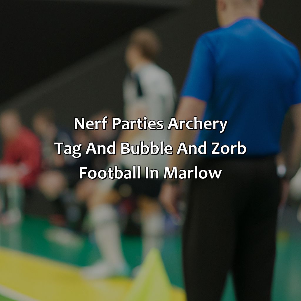 Nerf Parties, Archery Tag, and Bubble and Zorb Football in Marlow,