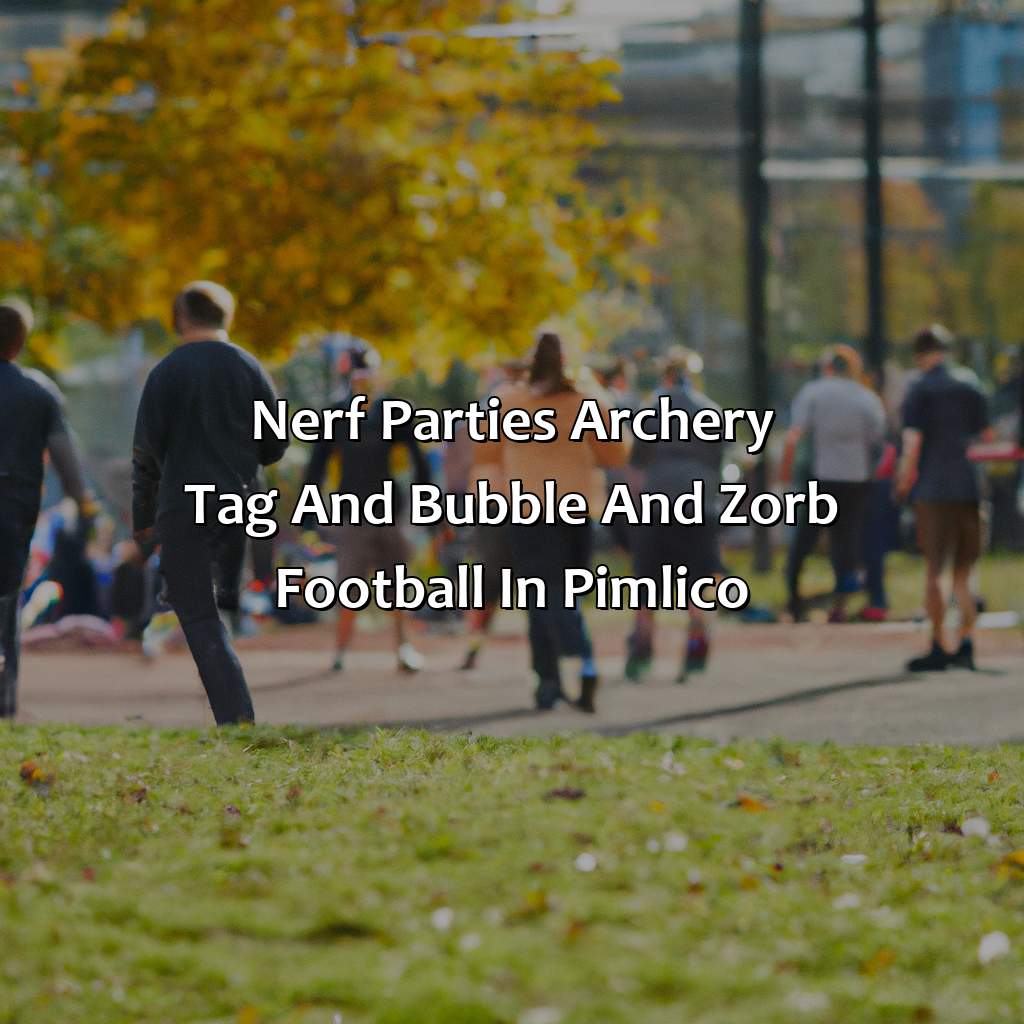 Nerf Parties, Archery Tag, and Bubble and Zorb Football in Pimlico,