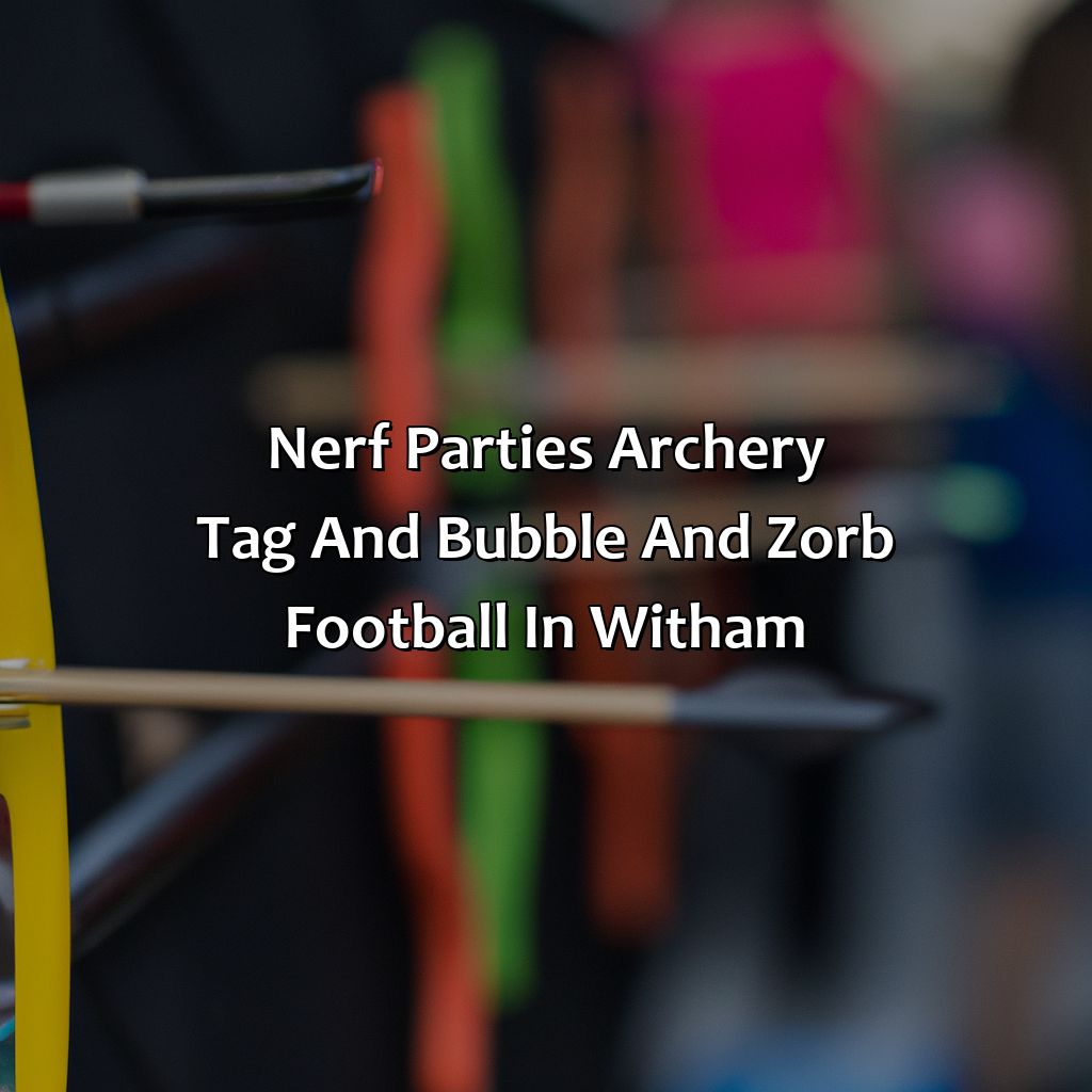 Nerf Parties, Archery Tag, and Bubble and Zorb Football in Witham,