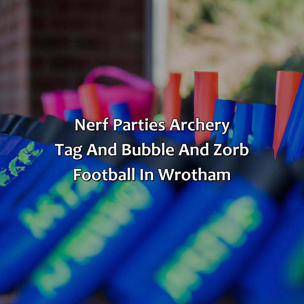 Nerf Parties, Archery Tag, and Bubble and Zorb Football in Wrotham,