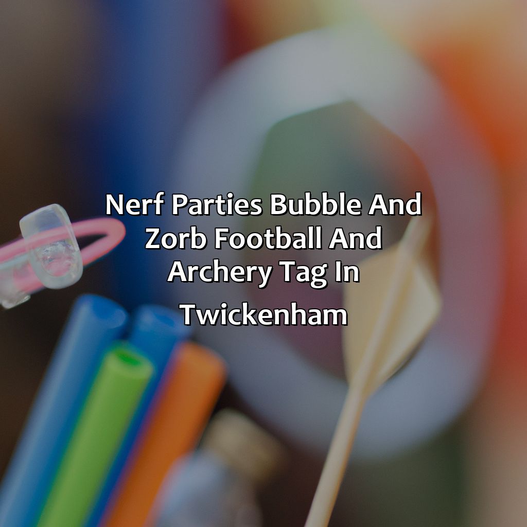 Nerf Parties, Bubble and Zorb Football, and Archery Tag in Twickenham,